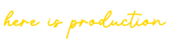 here is production